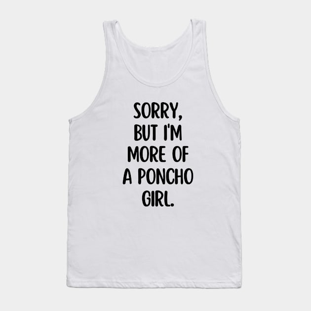 I'm more of a poncho girl Tank Top by mksjr